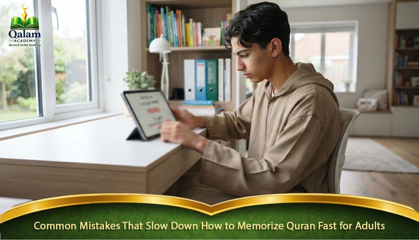 Common Mistakes That Slow Down How to Memorize Quran Fast for Adults
