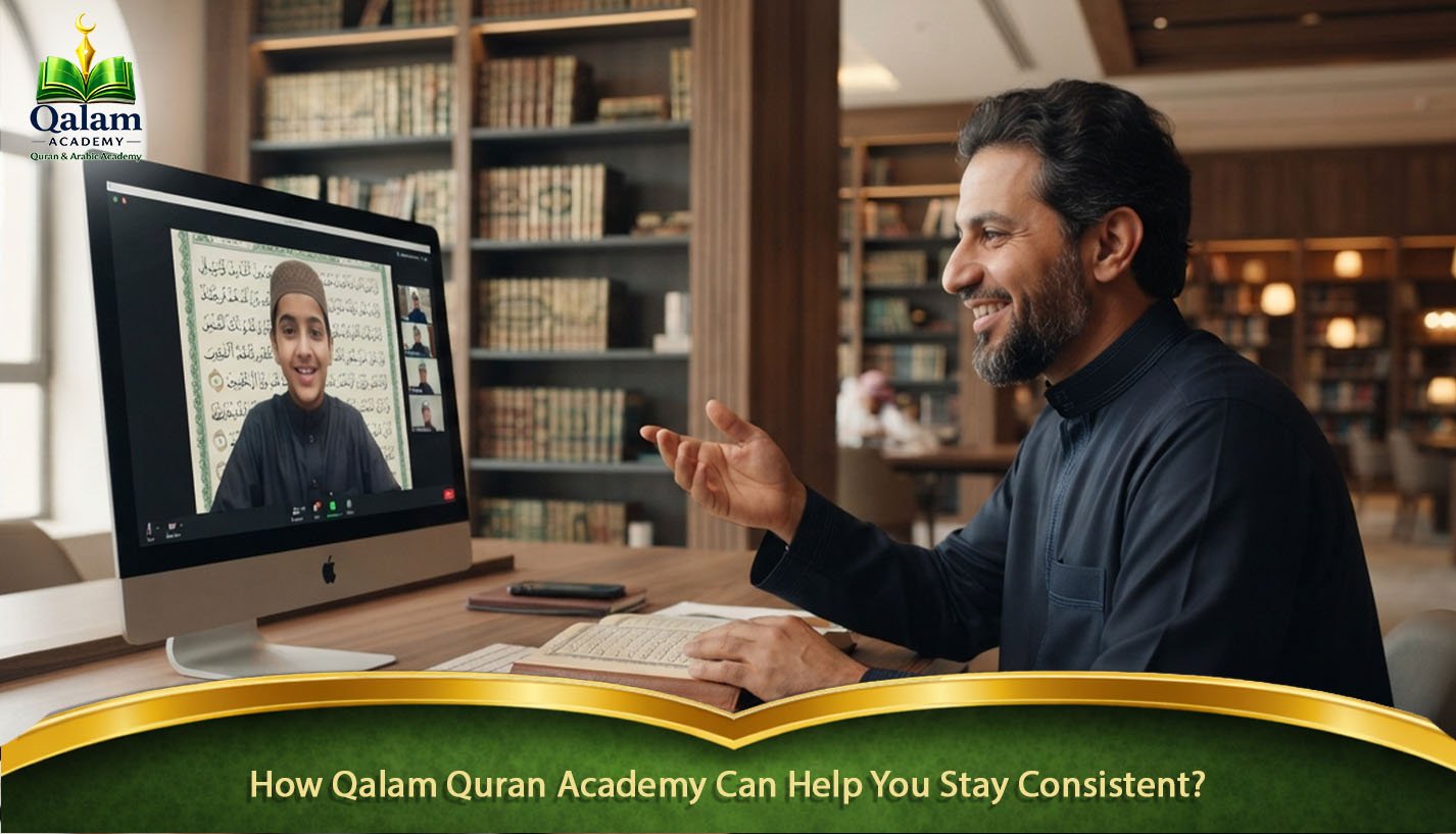 How Qalam Quran Academy Can Help You Stay Consistent?