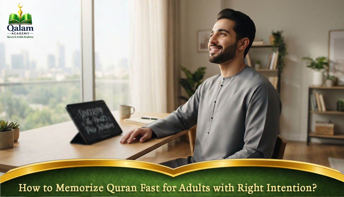 How to Memorize Quran Fast for Adults with Right Intention?