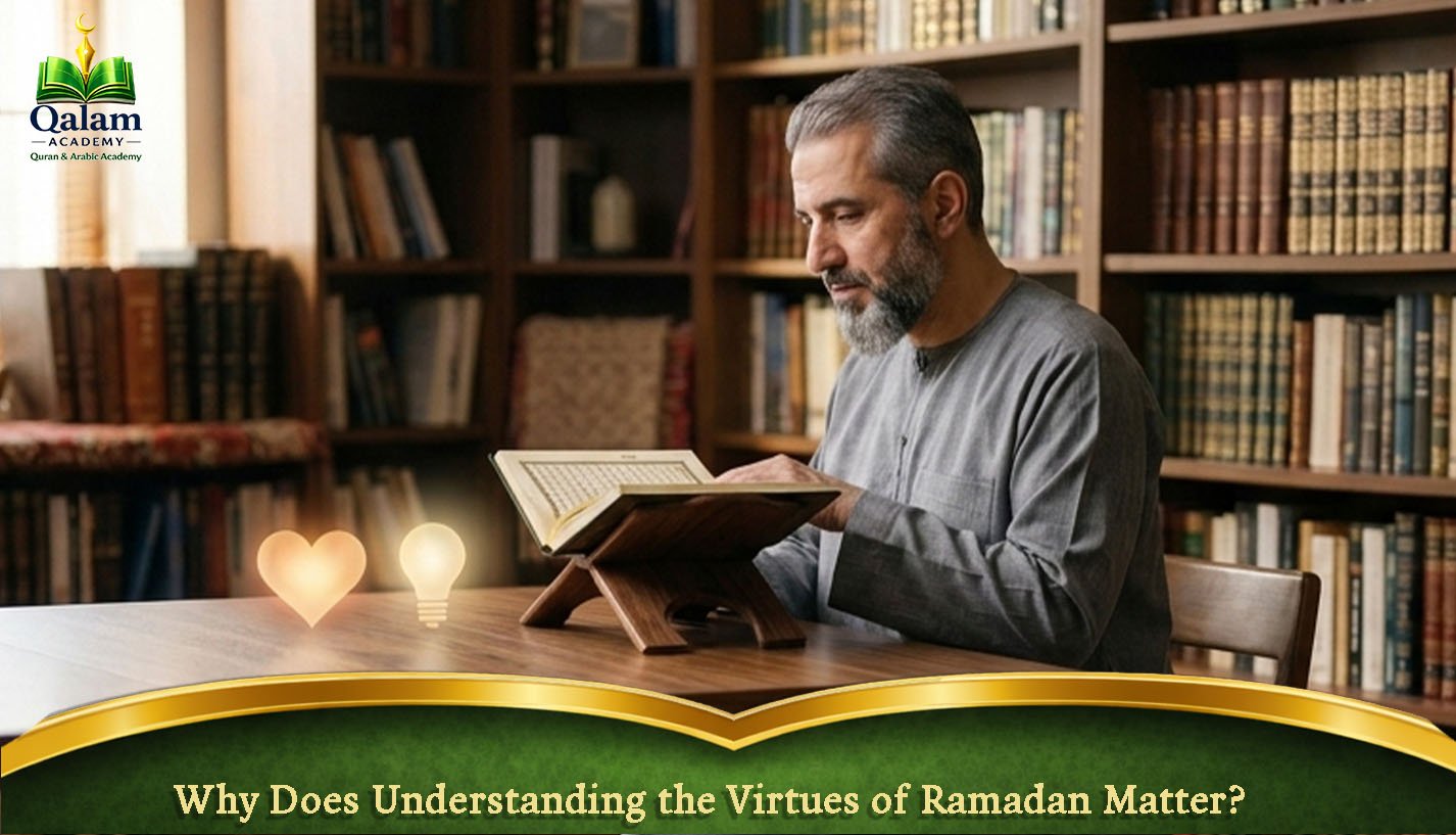 Why Does Understanding the Virtues of Ramadan Matter?